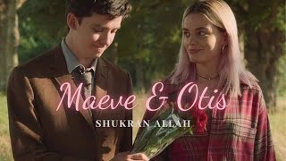 Maeve X Otis || Shukran Allah