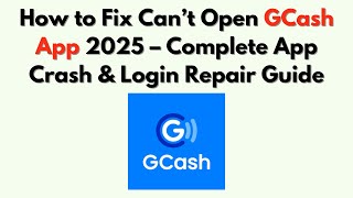 How to Fix Can’t Open GCash App 2025 – Complete App Crash & Login Repair Guide
