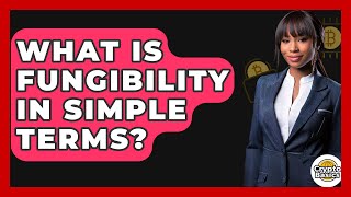 What Is Fungibility In Simple Terms? - CryptoBasics360.com