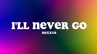 I'll Never Go (Lyrics) - Nexxus