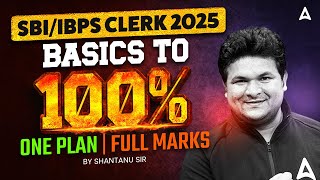 SBI/IBPS Clerk 2025 | Basics to 100% | One Plan, Full Marks | By Shantanu Sir