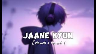 Jaane Kyun - Tanveer Evan (Official Music Video) | Sloweb - reverb lofi