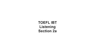 TOEFL iBT Listening Section 2a