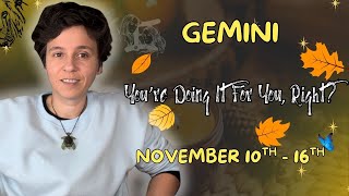GEMINI ♊︎ - "You're Doing It For You, Right?" NOVEMBER 10TH - 16TH | Tarot Card Reading