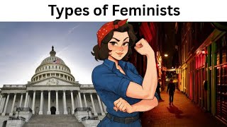 Types of Feminists Be Like