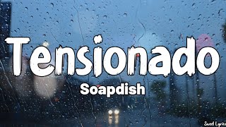 Tensionado (Lyrics) - Soapdish