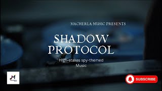 Shadow Protocol Spy Music | Intense Soundtrack for High-Stakes Action | Macherla Music