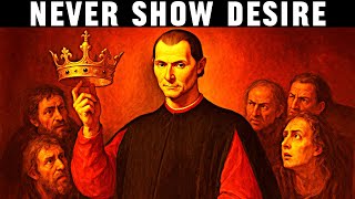 Why Expressing Desire Makes You Powerless - Machiavelli’s Cold Ambition Strategy