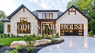 Luxury Farmhouse Design: The Perfect Blend of Rustic Charm and Modern Elegance