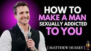 How to Make a Guy Sexually Addicted to You || Matthew Hussey Motivational Speech