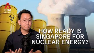 How ready is Singapore for nuclear energy? | CNA Explains