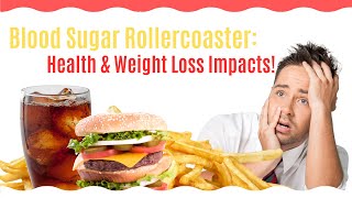 Blood Sugar Rollercoaster: Health & Weight Loss Impacts!