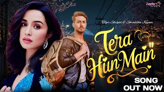 Tera Hun Main (Song) | Tiger Shroff | Shraddha Kapoor | Hindi Song | Bollywood Song 2025