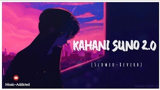 Kahani suno 2.0 ( Slowed- Reverb ) || @KaifiKhalil|| @music_addicted_001 #kahanisuno #viralvideo
