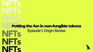 NFTs: Putting the "fun" in non-fungible tokens | Ep 1: Origin Stories
