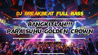 DJ BREAKBEAT FULL BASS GOLDEN CROWN TRIBUTE || PARA SUHU KELUARLAH DARI TEMPAT PERSEMBUNYIANMU!!
