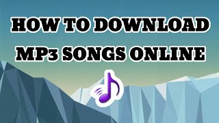 HOW TO DOWNLOAD MP3 SONGS ONLINE