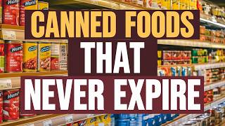 12 Canned Foods to Stockpile that NEVER Expire