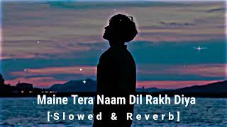 Maine Tera Naam Dil Rakh Diya [Slowed - Reverb] 💘Song // Music love world 08