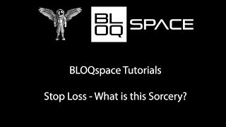 BLOQspace Tutorials - Stop Loss - What is this Sorcery?