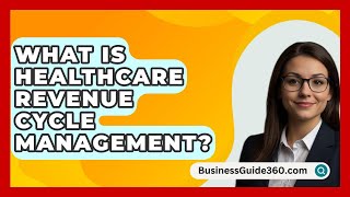 What Is Healthcare Revenue Cycle Management? - BusinessGuide360.com
