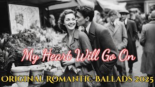 My Heart Will Go On | 5 Original Romantic Ballads 2025