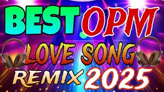 🔥BEST OPM LOVE SONG REMIX 2025🔥