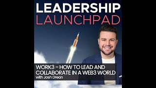Work3 - How to Lead and Collaborate in a Web3 World w/Josh Drean
