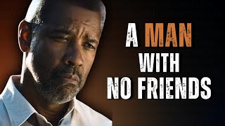 A Man With No Friends | Best Motivational Speech Inspired by Denzel Washington