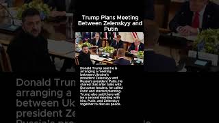Trump Plans Meeting Between Zelenskyy and Putin #trump #zelenskyy #ukraine
