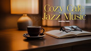 Relax with SOOTHING Jazz Coffee Music for Stress Relief, Focus Work and Study | Cozy Cafe Jazz Music