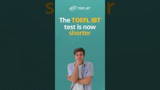 The TOEFL iBT test is now shorter!