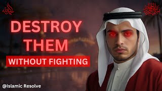 Defeat your Enemy Without Fighting Them as by Islamic Wisdom