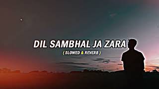 Dil Sambhal Ja Zara [slowed + reverb] ( Arijit Singh ) @chillvibes-e1x