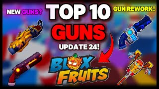 TOP 10 BEST GUNS IN BLOXFRUITS | UPDATE 24 | GUN REWORK