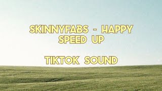 Skinnyfabs - Happy (Speed Up)  |  Lyrics