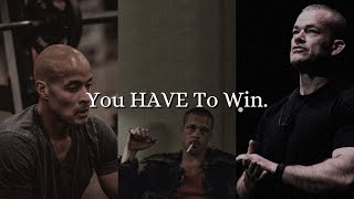 You HAVE To Win.