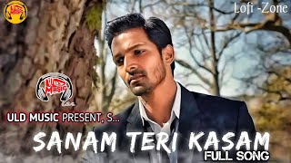 Sanam Teri Kasam Song (Slowed Reverb) | Ankit Tiwari | Palak Muchhal | Hindi song 2025 | ULD Music