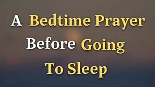 Sleep Better Tonight with THIS Bedtime Prayer - A Bedtime Prayer Before Going To Sleep
