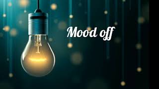 mood off status video download In love