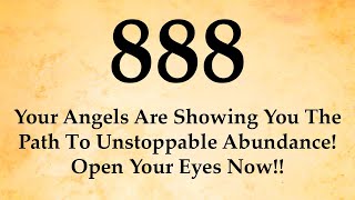 888 Your Angels Are Showing You The Path To Unstoppable Abundance! Open Your Eyes Now!!