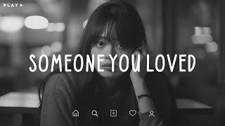 Someone You Loved 🎵 Sad Songs Playlist For Broken Hearts 💔 Depressing Songs 2025 That Make You Cry