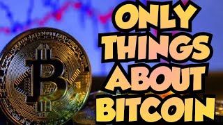 Only things about Bitcoin