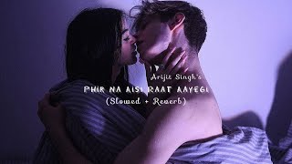 Phir Na Aisi Raat Aayegi - Arijit Singh (Slowed + Reverb) - | Pritam | sLow 🎵