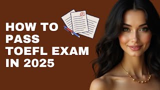 How to Pass the TOEFL (Test of English as a Foreign Language) in 2025 – Cheat Sheet & Expert Tips!