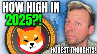 SHIBA INU - HOW HIGH WILL PRICE BE IN 2025?!! MY HONEST THOUGHTS!