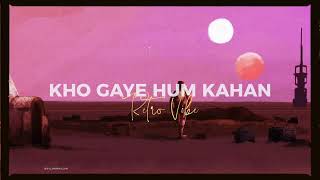 Kho Gaye Hum Kahan [Slowed+Reverb]