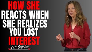 How A Woman Reacts When She Realizes You Lost Interest! | Lori Gottlieb