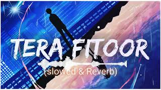 tera fitoor lofi || tera fitoor lofi remix || tera fitoor lofi status ||