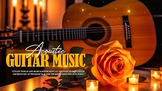 BEAUTIFUL ROMANTIC GUITAR LOVE SONGS / The Best Guitar Melodies For Your Most Romantic Moments